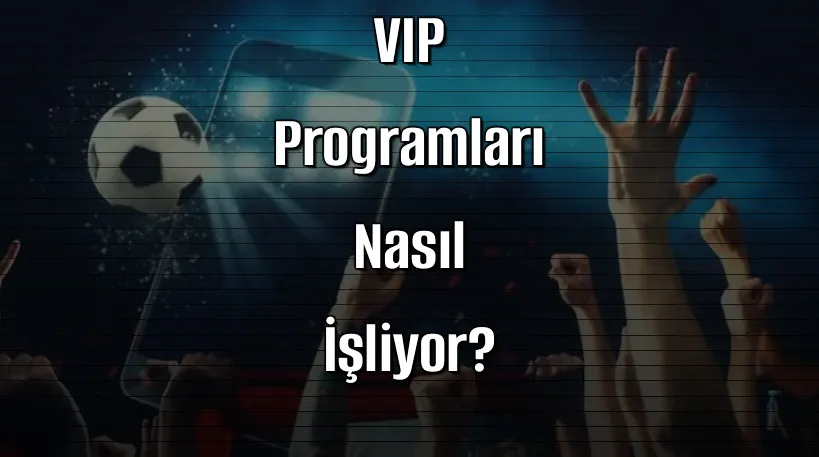 2026’da Bonuslu Bahis Sitelerinde VIP Programları Nasıl İşliyor?