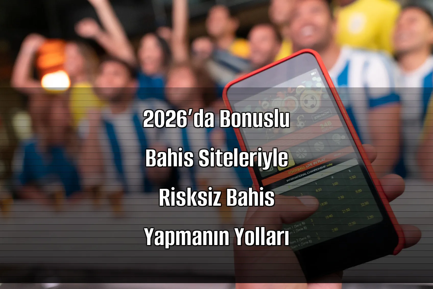 2026’da Bonuslu Bahis Siteleriyle Risksiz Bahis Yapmanın Yolları