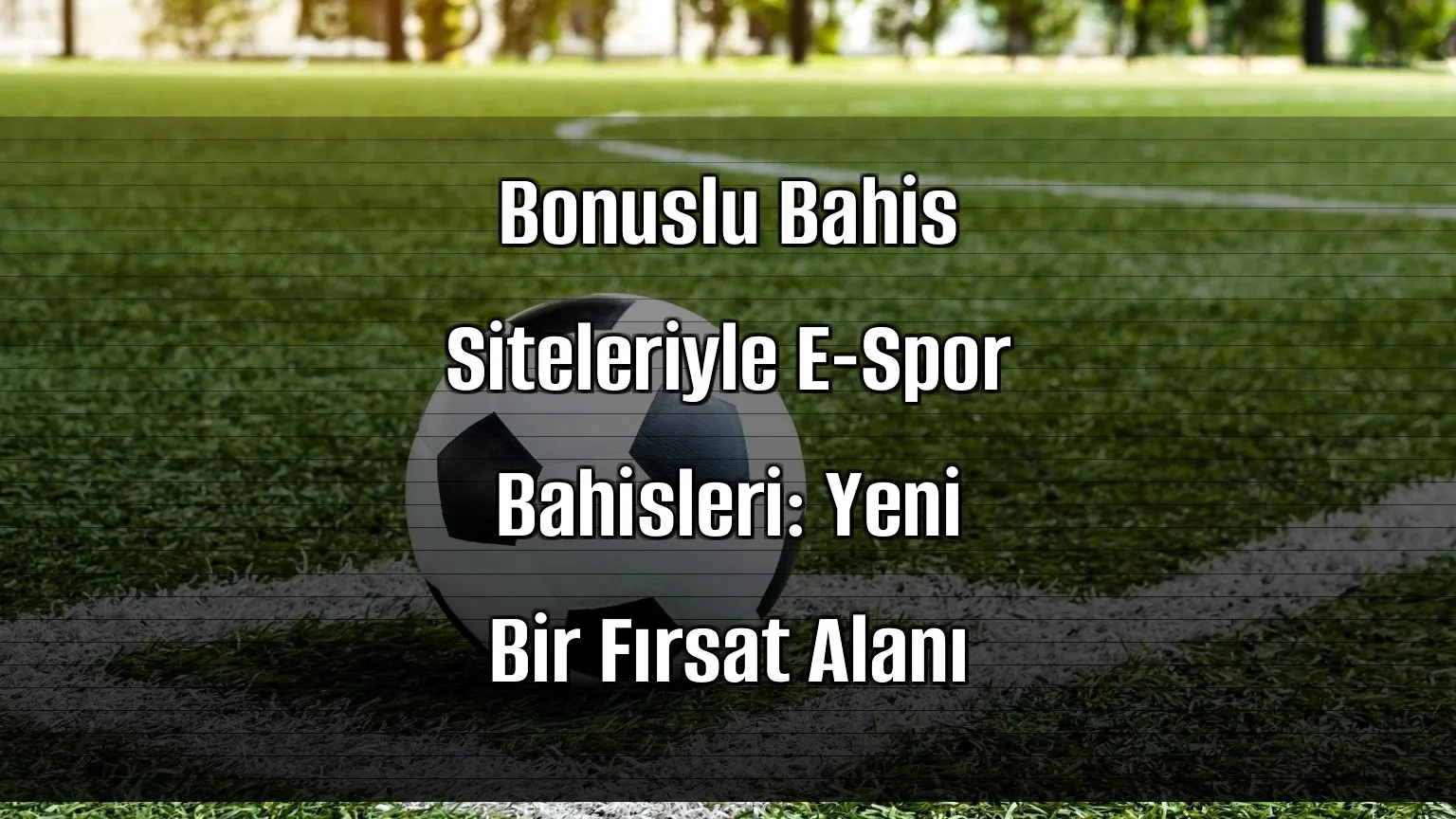 Bonuslu Bahis Siteleriyle E-Spor Bahisleri: Yeni Bir Fırsat Alanı