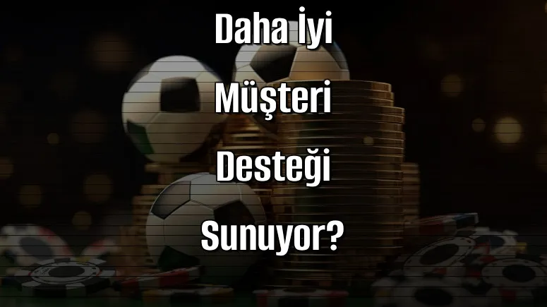 Hangi Bonuslu Bahis Siteleri Daha İyi Müşteri Desteği Sunuyor?