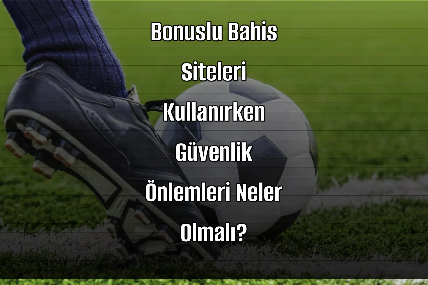 Bonuslu Bahis Siteleri Kullanırken Güvenlik Önlemleri Neler Olmalı?