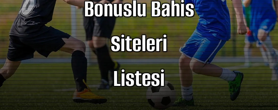 2026 Yılının En Avantajlı Bonuslu Bahis Siteleri Listesi
