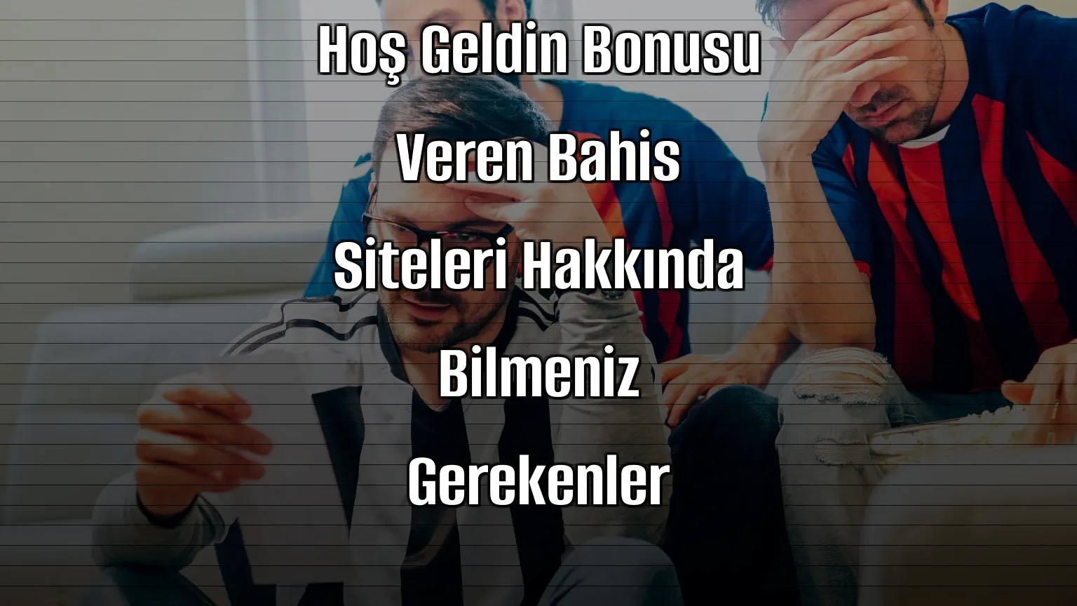Hoş Geldin Bonusu Veren Bahis Siteleri Hakkında Bilmeniz Gerekenler